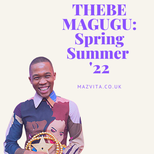 Thebe Magugu: SPRING/SUMMER&nbsp;’22